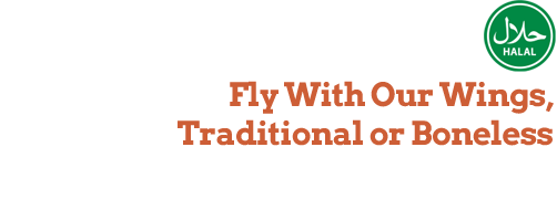 Fly With Our Wings Traditional or Boneless Over 60 Different Wing Flavors and Spice